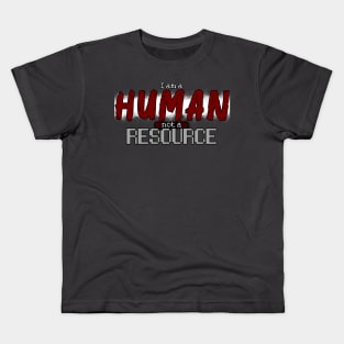 I'm Human Not A Resource Kids T-Shirt